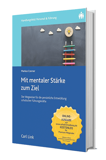 Das Buch für schulische Führungskräfte: Mit mentaler Stärke zum Ziel