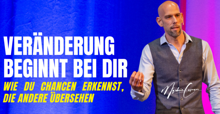 Keynote: Veränderung beginnt bei dir - wie du Chancen erkennst, die andere übersehen