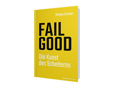 Das neue Buch von markus Czerner: FAIL GOOD - Die Kunst des Scheiterns