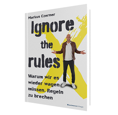 Ignore the rules - warum wir es wieder wagen müssen, Regeln zu brechen